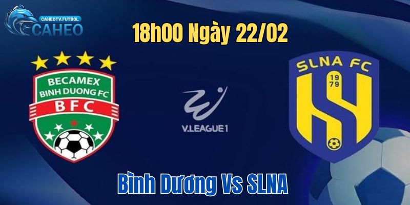 Nhận định trận đấu giữa Bình Dương vs Sông Lam Nghệ An lúc 18h00 ngày 22/02