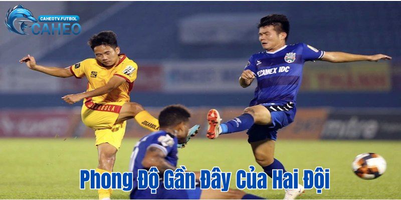 Phong độ gần đây nhất của hai đội như thế nào