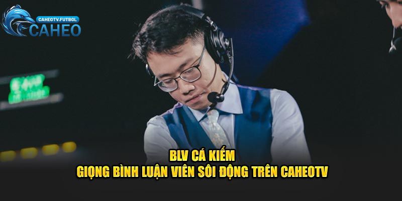 BLV Cá Kiếm tại CaheoTV