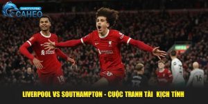 Liverpool vs Southampton - Cuộc tranh tài kịch tính lúc 22h00 Ngày 8/3/2025