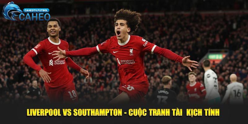 Liverpool vs Southampton - Cuộc tranh tài kịch tính lúc 22h00 Ngày 8/3/2025