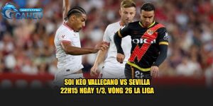 Soi kèo Vallecano vs Sevilla vào lúc 22h15 ngày 1/3
