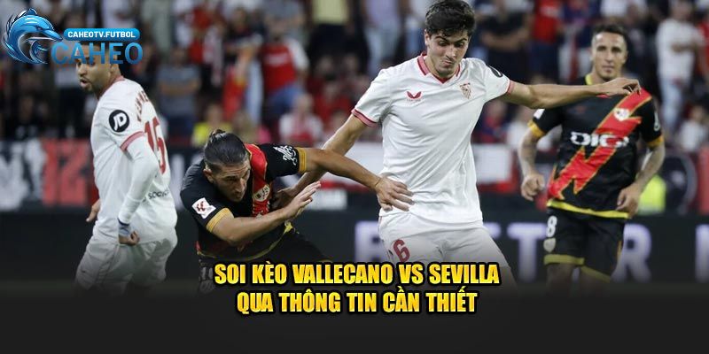 Soi kèo Vallecano vs Sevilla qua thông tin cần thiết