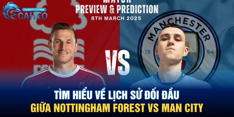 Tìm hiểu về lịch sử đối đầu giữa Nottingham Forest vs Man City