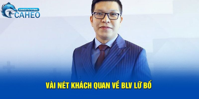 Vài nét khách quan về BLV Lữ Bố