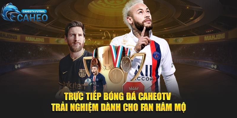 trực tiếp bóng đá tại CaheoTV